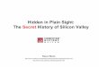 Hidden in Plain Sight: The Secret History of Silicon Valleysignallake.com/innovation/SecretHistorySiliconValley... · 2013-03-16 · Hidden in Plain Sight: The Secret History of Silicon