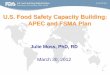 U.S. Food Safety Capacity Building: APEC and FSMA Plan · –Resources and expertise to address food safety capacity building priorities in the APEC region . 3 PTIN Strategic Goals
