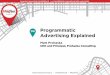 Programmatic Advertising Explained - Magnet · Programmatic 101 . Programmatic Defined . Using Computer Programs (Algorithms) ... process efficiency and effective targeting . Change