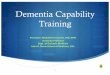Dementia Capability Training · Overall Training Objectives S Understand the basics of Alzheimer’s disease and related dementias S Identify people with possible dementia and/or