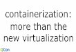 containerization: more than the new virtualization · 2015-07-27 · docker run --name logs -v /var/log busybox true Start app container sharing that volume docker run --volumes-from