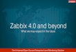 Zabbix 4.0 and beyond - kampan.snt.skkampan.snt.sk/zabbix2018/pdf/Zabbix 4.0 and beyond... · The Universal Open Source Enterprise Level Monitoring Solution Zabbix 4.0 and beyond