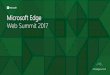 Microsoft Edge Web Summit 2017 - video.ch9.msvideo.ch9.ms/sessions/c1f9c808-82bc-480a-a930-b340097f6cc1/01… · Experiencing the web with Microsoft Edge EdgeHTML Microsoft Edge Web