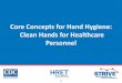 Core Concepts for Hand Hygiene: Clean Hands for Healthcare ... · Welcome to this module titled “Core Concepts for Hand Hygiene: Clean Hands for Healthcare Personnel.” We will