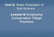 Unit E: Basic Principles of Soil Science · Unit E: Basic Principles of Soil Science Lesson 8: Employing ... However, there are three basic goals that must be met by whatever tillage
