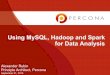 Using MySQL, Hadoop and Spark for Data Analysis - …files.meetup.com/11699412/Hadoop_MySQL_Spark_Data...Using MySQL, Hadoop and Spark for Data Analysis Alexander Rubin Principle Architect,
