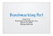 benchmarking perl -  · Benchmarking Perl brian d foy Stonehenge Consulting Services March 14, 2006 Chicago UniForum. Know where you are “A benchmark is a point of reference for
