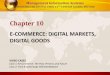 E-COMMERCE: DIGITAL MARKETS, DIGITAL GOODS · Management Information Systems •E-commerce today: –Use of the Internet and Web to transact business; digitally enabled transactions