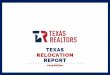 Texas Relocation Report - Texas A&M University · Texas Relocation Report . in its entirety, visit texasrealestate.com . ABOUT . TEXAS REALTORS® With more than 114,000 members, Texas