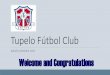 Tupelo Fútbol Club · Tupelo Fútbol Club AGM/SIGNING DAY Welcome and Congratulations . Fee Schedule . Register with Blue Sombrero This year Tupelo Parks and Recreation will register