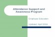 Attendance Support and Awareness Program Education - FINAL...Attendance Support and Awareness Program Employee Education Updated: April 2016 Purpose To e ... next six month report