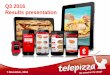 Q3 2016 Results presentation - telepizza.com...12 May 2016 Q3 2016 Results presentation 7 November, 2016 2 Disclaimer This presentation (the "Presentation") has been prepared and is