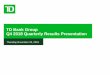 TD Bank Group Q4 2018 Quarterly Results Presentation · Q4 2018 Quarterly Results Presentation . Thursday November 29, 2018 . Caution Regarding Forward-Looking Statements . From time-to-time,