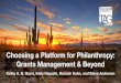 Choosing a Platform for Philanthropy: Grants Management ... · Choosing a Platform for Philanthropy: Grants Management & Beyond Kathy A. N. Grant, Kelly Hayashi, Hannah Kahn, 