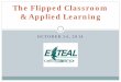 The Flipped Classroom & Applied Learning · Applied Learning The Flipped Classroom Sharing of Examples of Applied/Service Learning ETEAL support of AL Summer Institute ALTC AL & Teaching