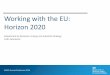 Working with the EU: Horizon 2020 - UKRO€¦ · Horizon 2020 Programme Committees. Excellent Science • European Research Council ... ETNA 2020 (Transport) NCP CaRE (SC5) Net4Society