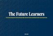 The Future Learners - Pearson...The Future Learners ... they provide a blueprint for institutions to consider when rethinking how ... “Our ultimate goal should be to find our ideal