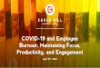 COVID-19 and Employee Burnout: Maintaining Focus ... · COVID-19 and Employee Burnout: Maintaining Focus, Productivity, and Engagement April 15 th, 2020