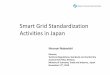 Smart Grid Standardization Activities in Japan101111).pdf · Smart Grid Standardization Activities in Japan HironoriNakanishi Director, ... 28 GW of PV is needed Feed in Tariff system