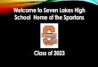 Welcome to Seven Lakes High School Home of the Spartans 8th to 9th grade 2019-2020... · Welcome to Seven Lakes High School Home of the Spartans. Class of 2023