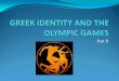 GREEK IDENTITY AND THE OLYMPIC GAMES - CLAS Usersusers.clas.ufl.edu/ckostopo/GreekIdentity/GREEK IDENTITY AND THE... · Greek is the basis of many European languages (roots/suffixes