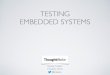 Testing Embedded Systems copy - FOSDEM · TESTING EMBEDDED SYSTEMS Itamar Hassin Fosdem 2016 @itababy. SUBJECTS COVERED •Unit testing (Unity) •BDD (Cucumber) as a front-end for