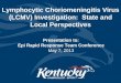 Lymphocytic Choriomeningitis Virus (LCMV) Investigation: State · PDF file 2018-01-17 · Lymphocytic Choriomeningitis Virus (LCMV) Investigation: State and Local Perspectives 