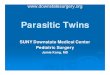 i T i t PiP arasitic Twins - SUNY Downstate Medical …downstatesurgery.org/files/cases/parasitic_twins.pdfin a pair of parasitic twins M. H. Kaufman, The embryology of conjoined twins