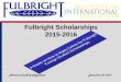 Fulbright Scholarships 2015-2016 - USEmbassy.gov · Use new email & password and create a new account. Please be advised not to use ... required to apply for Fulbright scholarships
