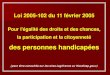 Pour l'égalité des droits et des chances, la participation ...cache.media.education.gouv.fr/.../12/0/03_loi_11_02_2005_425120.pdf · Loi 2005-102 du 11 février 2005 Pour l'égalité