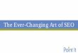The Ever-Changing Art of SEO Ever-Changing Art of SEO.pdf · Images from a presentation by Rand Fishkin of Moz. Why is SEO So Valuable? Organic Results. Paid Results. When people