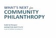 WHAT’S NEXT for COMMUNITY PHILANTHROPY...WHAT’S NEXT for COMMUNITY PHILANTHROPY . Our process ... make money Network Connections with others to create value Structure Alignment