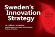 Sweden’s Innovation Strategymenu.mt.co.kr/keyplatform/pdf/6/16_Niklas_Z_Kviselius... · 2014-08-07 · Innovation . Strategy . Less than 0,15% of the world’s population is Swedish