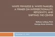 WHITE PRIVILEGE & WHITE FAMILIES: A PRIMER ON ... · Race, class and gender: An anthology, 8th ed. Belmont, CA: Wadsworth. Crenshaw, K. (1989). Demarginalizing the Intersection of