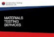 MATERIALS TESTING SERVICES · Materials testing services are available to meet any requirement from basic on-site testing requirements, to more demanding or bespoke mobile UKAS laboratories