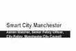 IoT Enabled Smart City Manchester - Home - Open & Agile Smart … · 2018-10-18 · Smart&City&Manchester Adrian&Slatcher,&SeniorPolicy&Officer,& City&Policy,&ManchesterCity&Council