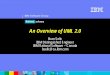 An Overview of UML 2 - OMG...UML: The Foundation of MDA UML 1.1 (OMG Standard) UML 1.3 (extensibility)UML 1.3 (extensibility) UML 1.4UML 1.4 UML 1.5UML 1.5 1996 1997 1998 2001 1Q2003
