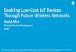 Enabling Low-Cost IoT Devices Through Future Wireless Networks of IoT (OSU).pdf · Global Mobile Network Operators (reported results) 9 •China Mobile leads with more than 43M Connections
