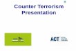 Counter Terrorism Presentation...TERRORIST RELATED, TRUST YOUR INSTINCTS AND CALL THE CONFIDENTIAL ANTI-TERRORIST HOTLINE. OUR SPECIALLY TRAINED OFFICERS WILL TAKE IT FROM THERE. 0800