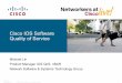 Cisco IOS Quality of Service Update · Quality of Service Network Availability Security • Optimize bandwidth utilization for Video, Voice & Data apps • Drives productivity by