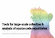 analysis of source code repositories Tools for large-scale ... · PDF file Tools for large-scale collection & analysis of source code repositories OPEN SOURCE GIT REPOSITORY COLLECTION