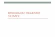 BROADCAST RECEIVER SERVICE - uniroma1.itberaldi/PSD_014/slides/6_Services_OK.pdf · Broadcast receiver • A broadcast receiver is a dormant component of the Android system. • Only