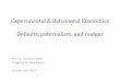 Experimental & Behavioral Economics Defaults, paternalism, and … · 2019-05-29 · Experimental & Behavioral Economics Defaults, paternalism, and nudges ... Behavioral economists