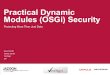 Practical Dynamic Modules (OSGi) Security · Practical Dynamic Modules (OSGi) Security Protecting More Than Just Data David Smith James Gould VeriSign 201. AGENDA > Background on