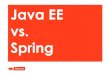 Java EE vs. Spring - JAX-RS JAX-RS CDI CDI JAX-WS EJB Full JMS JavaMail JAAS JAX-B JCA. 7 Java EE history