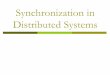 Synchronization in Distributed Systems · Synchronization within one system is hard enough Semaphores Messages Monitors Synchronization among processes in a distributed system is