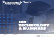 IOT TECHNOLOGY & BUSINESS - Telecoms & Tech Academy · IOT TECHNOLOGY & BUSINESS. COURSE OVERVIEW BENEFITS OF ... to support all elements of the IoT ecosystem. This programme will