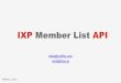 IXP Member List API - RIPE Network Coordination Centre · IXP Member List API RIPE69, London elisa@netflix.com nick@inex.ie