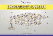 Scholarship Success!...Scholarship Success · 3 · based scholarships are indeed awarded to individuals who best meet given qualifications, but merit can be measured in countless ways,