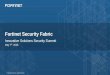 Fortinet Security Fabric - IS_Summit€¦ · Fortinet: Global Network Security Leader Highlights: 2000 - present 4,900+ EMPLOYEES WORLDWIDE 100+ OFFICES ACROSS THE GLOBE 439 PATENTS